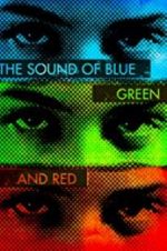 Watch The Sound of Blue, Green and Red 0123movies
