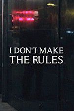 Watch I Dont Make the Rules 0123movies