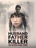Watch Husband, Father, Killer: The Alyssa Pladl Story 0123movies
