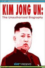 Watch Kim Jong Un: The Unauthorized Biography 0123movies
