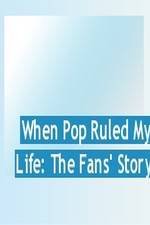 Watch When Pop Ruled My Life: The Fans' Story 0123movies