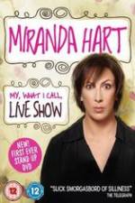 Watch Miranda Hart - My, What I Call, Live Show 0123movies