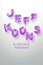 Watch Jeff Koons: A Private Portrait 0123movies
