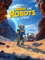 Watch Where the Robots Grow 0123movies