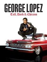 Watch George Lopez: Tall, Dark & Chicano 0123movies