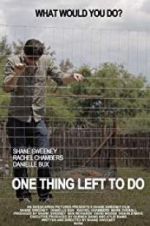 Watch One Thing Left to Do 0123movies