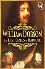 Watch William Dobson, the Lost Genius of Baroque 0123movies