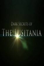 Watch Dark Secrets Of The Lusitania 0123movies