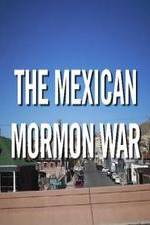 Watch The Mexican Mormon War 0123movies