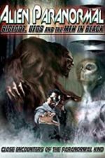 Watch Alien Paranormal: Bigfoot, UFOs and the Men in Black 0123movies