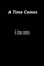 Watch A Time Comes 0123movies