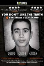 Watch You Dont Like the Truth 4 Days Inside Guantanamo 0123movies