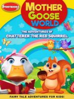 Watch Mother Goose World: The Adventures of Chatterer the Red Squirrel 0123movies
