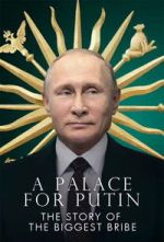 Watch Putin\'s Palace: History of World\'s Largest Bribe 0123movies
