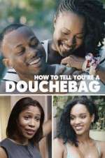 Watch How to Tell You're a Douchebag 0123movies