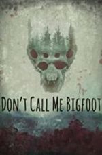 Watch Don\'t Call Me Bigfoot 0123movies