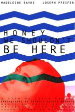 Watch Honey We Shouldn't Be Here 0123movies