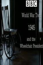 Watch World War Two: 1945 & the Wheelchair President 0123movies