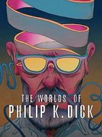 Watch The Worlds of Philip K. Dick 0123movies