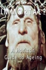 Watch Immortal? A Horizon Guide to Ageing 0123movies