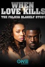 Watch When Love Kills: The Falicia Blakely Story 0123movies