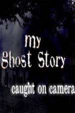 Watch My Ghost Story: Caught On Camera 0123movies