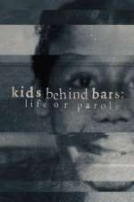 Watch Kids Behind Bars: Life or Parole 0123movies