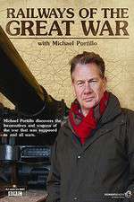 Watch Railways of the Great War with Michael Portillo 0123movies