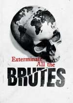 Watch Exterminate All the Brutes 0123movies