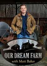 Watch Our Dream Farm with Matt Baker 0123movies