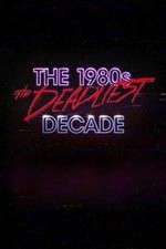 Watch The 1980s: The Deadliest Decade 0123movies