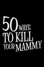 Watch 50 Ways to Kill Your Mammy 0123movies