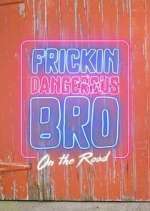 Watch Frickin Dangerous Bro... On the Road 0123movies