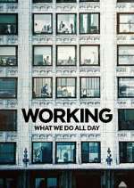 Watch Working: What We Do All Day 0123movies