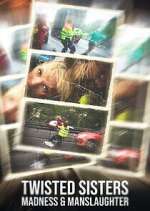 Watch Twisted Sisters: Madness & Manslaughter 0123movies