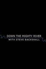 Watch Down the Mighty River with Steve Backshall 0123movies