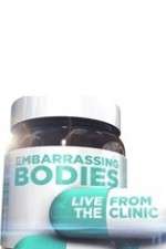 Watch Embarrassing Bodies - Live from the Clinic 0123movies