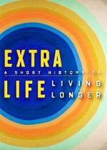 Watch Extra Life: A Short History of Living Longer 0123movies