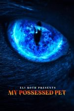 Watch Eli Roth Presents: My Possessed Pet 0123movies