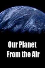 Watch Our Planet From the Air 0123movies