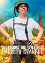 Watch Sue Perkins\' Big Adventure: Paris to Istanbul 0123movies