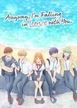 Watch Anyway, I\'m Falling in Love with You. 0123movies