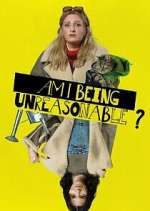 Watch Am I Being Unreasonable? 0123movies
