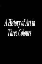 Watch A History of Art in Three Colours 0123movies
