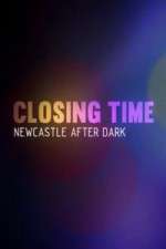 Watch Closing Time Newcastle After Dark 0123movies