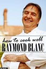 Watch Raymond Blanc: How to Cook Well 0123movies