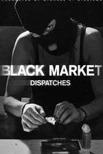 Watch Black Market: Dispatches 0123movies