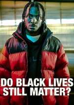 Watch Do Black Lives Still Matter? 0123movies